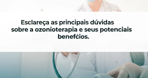 Esclareça as principais dúvidas sobre a ozonioterapia e seus potenciais benefícios.