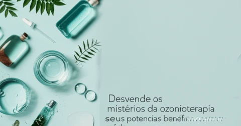 Desvende os mistérios da ozonioterapia e seus potenciais benefícios para sua saúde.