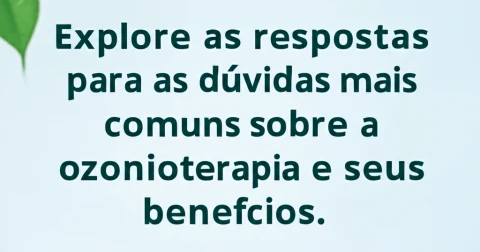 Explore as respostas para as dúvidas mais comuns sobre a ozonioterapia e seus benefícios.