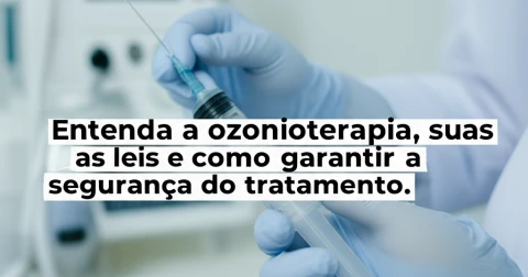 Entenda a ozonioterapia, suas leis e como garantir a segurança do tratamento.