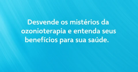 Desvende os mistérios da ozonioterapia e entenda seus benefícios para sua saúde.
