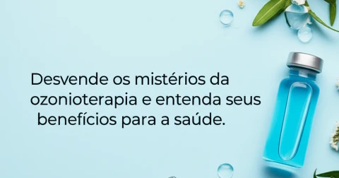 Desvende os mistérios da ozonioterapia e entenda seus benefícios para a saúde.
