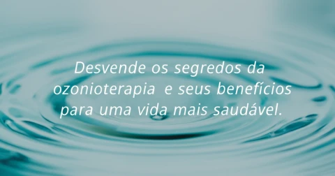 Desvende os segredos da ozonioterapia e seus benefícios para uma vida mais saudável.